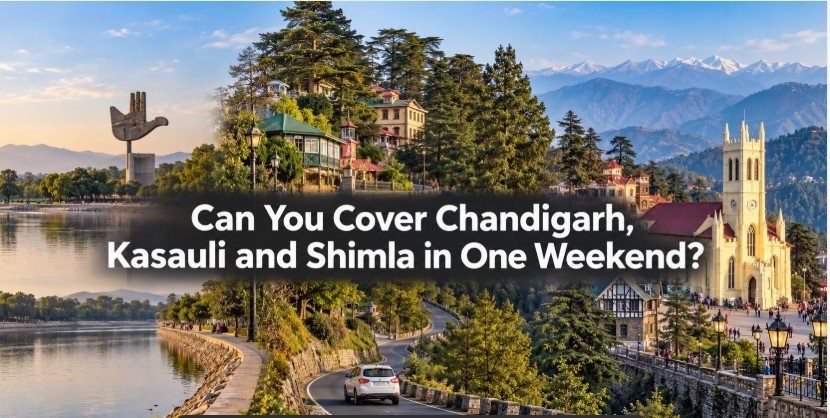 Can You Cover Chandigarh, Kasauli and Shimla in One Weekend?