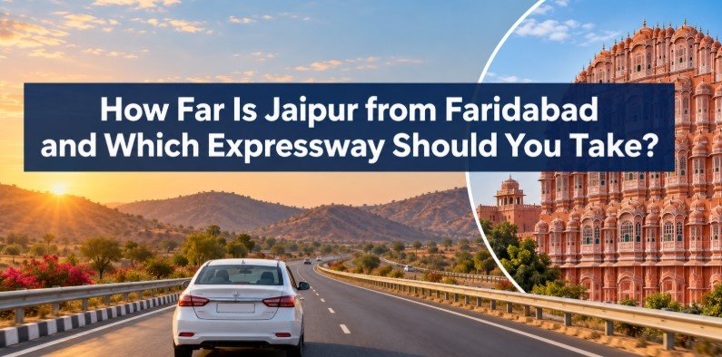 How Far Is Jaipur from Faridabad and Which Expressway Should You Take?