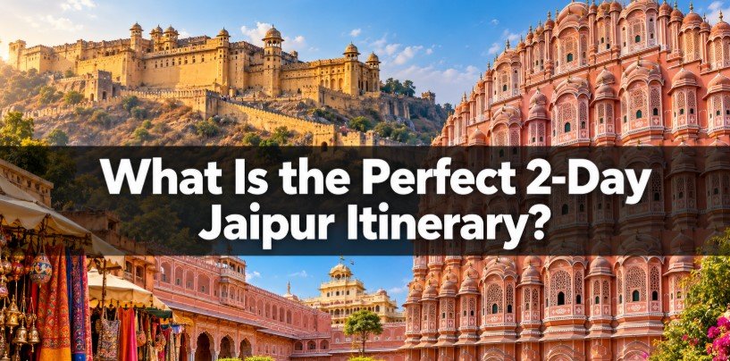 What Is the Perfect 2-Day Jaipur Itinerary?